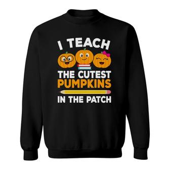 I Teach The Cutest Pumpkins In The Patch Fall Teacher Women Sweatshirt | Mazezy