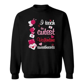 I Teach The Cutest Valentine Sweethearts Teacher Sweatshirt | Mazezy