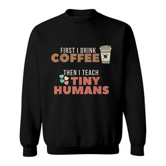 I Teach Tiny Humans Sweatshirt | Mazezy