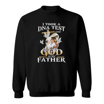 I Took Dna Test And God Is My Father Christian Father's Day Sweatshirt | Mazezy