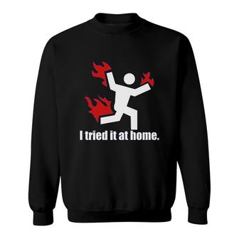 I Tried It At Home Sweatshirt | Mazezy