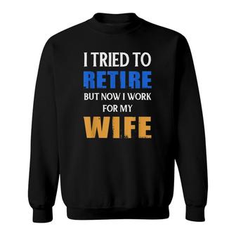 I Tried To Retire But Now I Work For My Wife Retro Sweatshirt | Mazezy