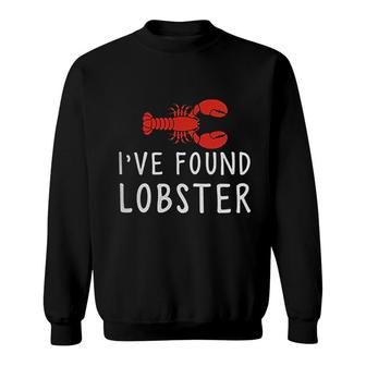 I Ve Found My Lobster Sweatshirt | Mazezy