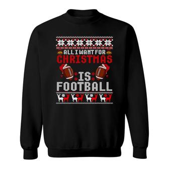 I Want For Christmas Is Football Ugly Football Christmas Sweatshirt | Mazezy