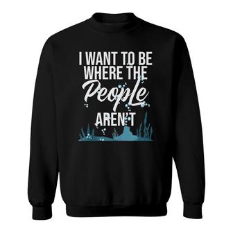 I Want To Be Where The People Aren't Introvert Sarcastic Sweatshirt | Mazezy
