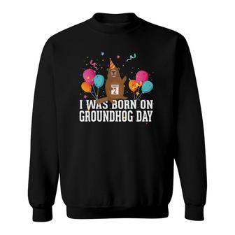 I Was Born On Groundhog Day - February 2 Birthday Holiday Sweatshirt | Mazezy