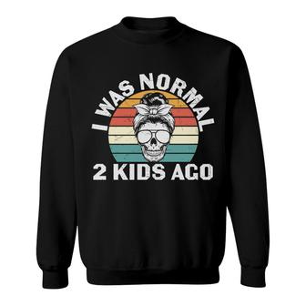 I Was Normal 2 Kids Ago Funny Mom Gift For Mothers Day Funny Vintage Messy Hair Birthday Gift Sweatshirt - Seseable