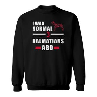 I Was Normal 3 Dalmatians Ago Sweatshirt | Mazezy CA