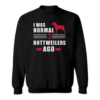 I Was Normal 3 Rottweilers Ago Sweatshirt | Mazezy