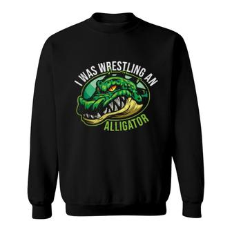 I Was Wrestling An Alligator Arm Amputee Sweatshirt | Mazezy