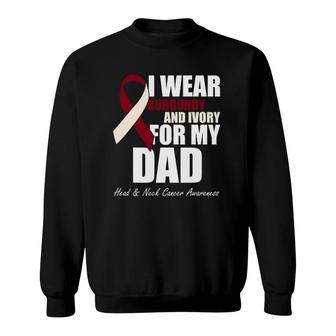 I Wear Burgundy Ivory For My Dad Oral Head Neck Cancer Sweatshirt | Mazezy