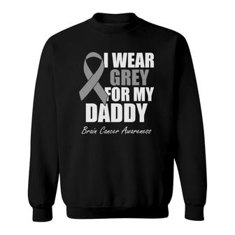I Wear Grey For My Daddy Brain Cancer Awareness Sweatshirt | Mazezy