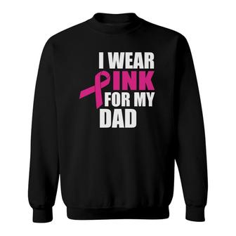 I Wear Pink For My Dad Breast Cancer Sweatshirt | Mazezy