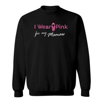 I Wear Pink Ribbon For My Mamaw Tee - Breast Cancer Sweatshirt | Mazezy