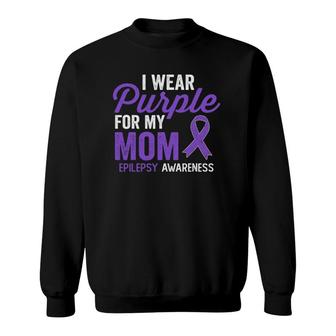I Wear Purple For My Mom Epilepsy Awareness Quote Sweatshirt | Mazezy