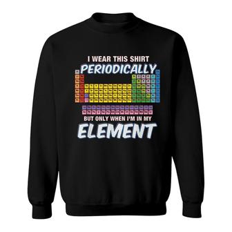 I Wear This Periodically Periodic Table Sweatshirt | Mazezy