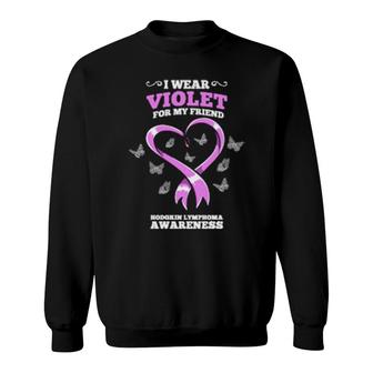 I Wear Violet For My Friend Hodgkin Lymphoma Awareness Sweatshirt | Mazezy