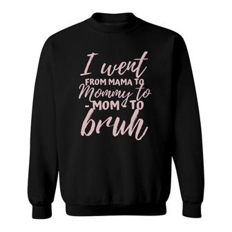 I Went From Mom To Bruh Funny Mother's Day Gift Mom Sweatshirt | Mazezy
