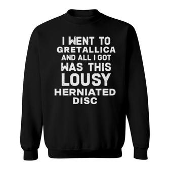 I Went To Gretallica And All I Got Was This Lousy Herniated Disc Sweatshirt | Mazezy