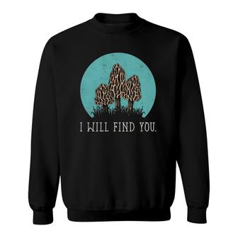 I Will Find You Hunting Morel Mushroom Pullover Sweatshirt | Mazezy