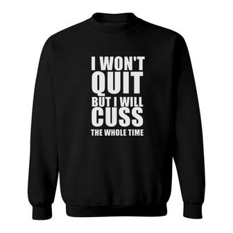 I Will Not Quit But I Will Cuss The Whole Time For Women Womens Funny Saying Sweatshirt - Thegiftio UK