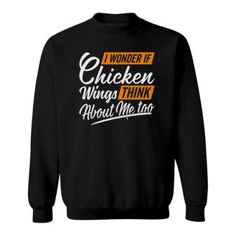 I Wonder If Chicken Wings Think About Me Chicken Wings Lover Sweatshirt | Mazezy