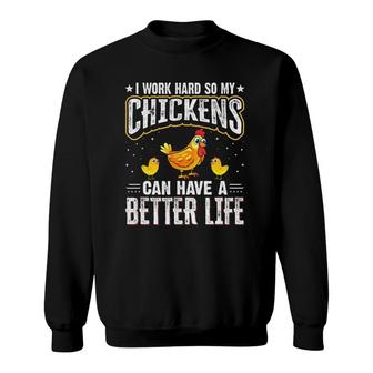 I Work Hard So My Chickens Can Have A Better Life - Chicken Sweatshirt | Mazezy