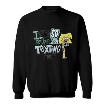 I Would So Rather Be Texting Sweatshirt | Mazezy