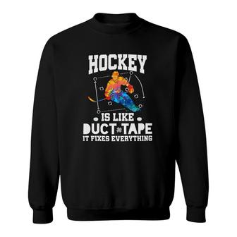 Ice Hockey Is Like Duct Tape It Fixes Everything Sweatshirt | Mazezy