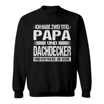Ich Habe Zwei Titel Papa Und Dachdecker Baustelle Vater 2022 Langarm Sweatshirt | Mazezy