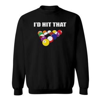 I'd Hit That Funny Pool Player Billiards Gift Idea Sweatshirt | Mazezy