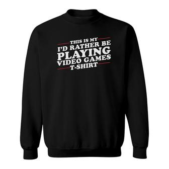 I'd Rather Be Playing Video Games Funny Sweatshirt | Mazezy DE