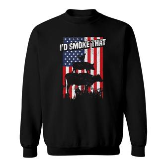 I'd Smoke That Funny Bbq Smoker Father Barbecue Grilling Sweatshirt | Mazezy