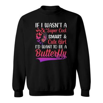 I'd Want To Be A Butterfly - Funny Monarch Butterfly Lovers Sweatshirt | Mazezy