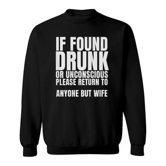 If Found Drunk Or Unconscious Please Return To Anyone Sweatshirt | Mazezy