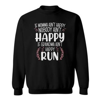 If Grandma Ain't Happy Run Grandmother Sweatshirt | Mazezy