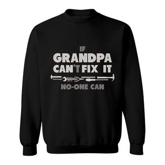 If Grandpa Cant Fix It No One Can Funny Sweatshirt | Mazezy