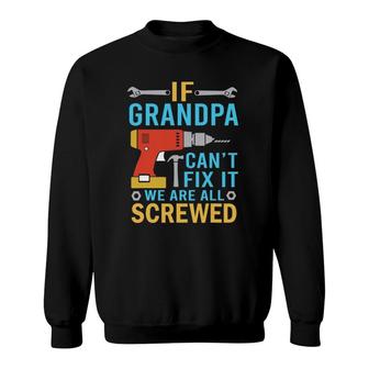 If Grandpa Can't Fix It We're All Screwed Funny Fathers Day Sweatshirt | Mazezy