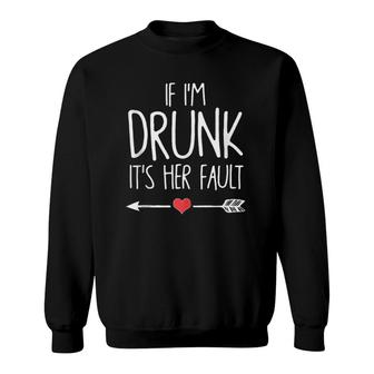 If I'm Drunk It's Her Fault Heart Sweatshirt | Mazezy