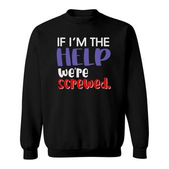 If I'm The Help We're Screwed Best Friend Matching Outfits Sweatshirt | Mazezy UK