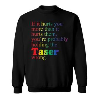 If It Hurts You More Than It Hurts Them You’Re Probably Holding Tee Sweatshirt | Mazezy