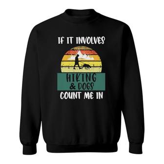 If It Involves Hiking And Dogs Count Me In Funny Hiking Gift Sweatshirt | Mazezy