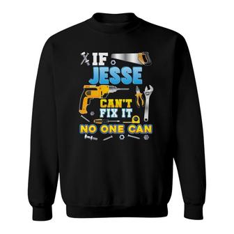 If Jesse Can't Fix It No One Can Father Day Papa Daddy Dad Sweatshirt | Mazezy CA