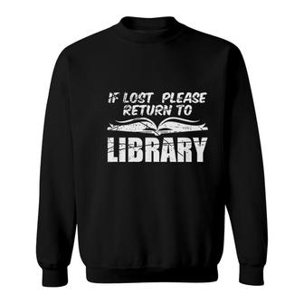 If Lost Return To Library Book Lover Reader Book Lover Gift Sweatshirt - Thegiftio UK
