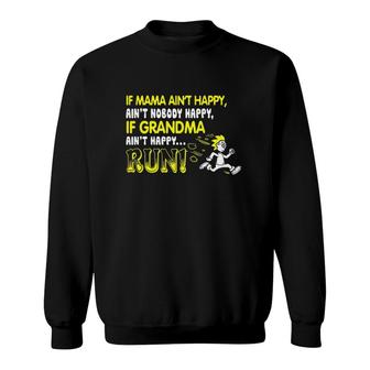 If Mama Ain't Happy Ain't Nobody Happy If Grandma Ain't Happy Run Sweatshirt | Mazezy