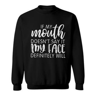 If My Mouth Doesnt Say It My Face Sweatshirt | Mazezy
