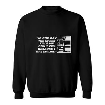 If One Day The Speed Kills Me Sweatshirt | Mazezy