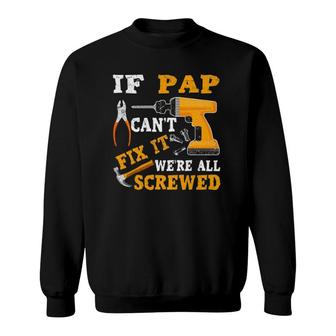 If Pap Can't Fix It We're All Screwed Father's Day Sweatshirt | Mazezy