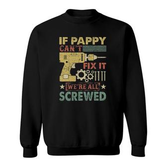 If Pappy Can't Fix It We're All Screwed Father's Day Sweatshirt | Mazezy