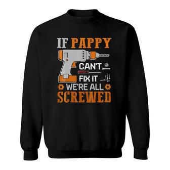 If Pappy Can't Fix It We're All Screwed Gift Sweatshirt | Mazezy AU